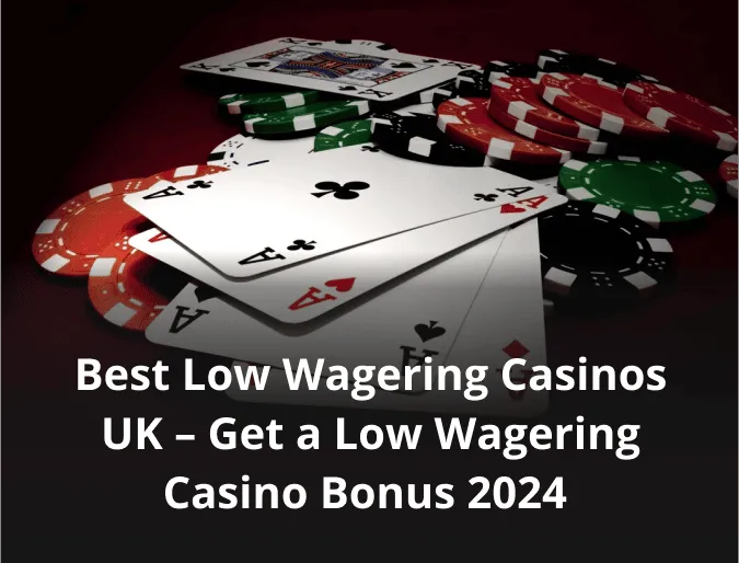 Best Low Wagering Casinos UK – Get a Low Wagering Casino Bonus 2024