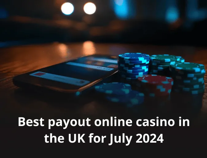 Best payout online casino in the UK for July 2024