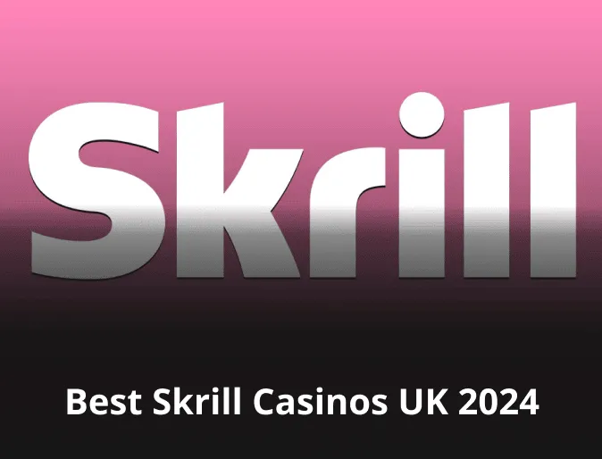 Best Skrill Casinos UK 2024